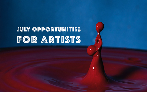 Monthly Art Opportunities: The Best Opportunities with July Deadlines