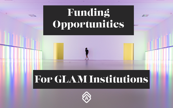 Funding Opportunities for GLAM Institutions: Collection Management Grants, Program Assessments and More